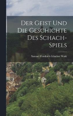 bokomslag Der Geist und die Geschichte des Schach-Spiels