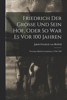 bokomslag Friedrich Der Grosse Und Sein Hof, Oder So War Es Vor 100 Jahren