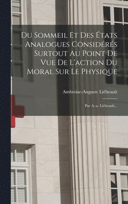 bokomslag Du Sommeil Et Des tats Analogues Considrs Surtout Au Point De Vue De L'action Du Moral Sur Le Physique