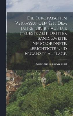 bokomslag Die europischen Verfassungen seit dem Jahre 1789 bis auf die neueste Zeit. Dritter Band. Zweite, neugeordnete, berichtigte und ergnzte Auflage.