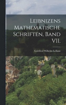 Leibnizens mathematische Schriften, Band VII. 1