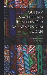 bokomslag Gustav Nachtigals Reisen in der Sahara und im Sudan