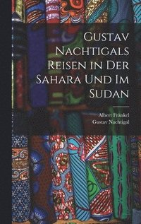 bokomslag Gustav Nachtigals Reisen in der Sahara und im Sudan