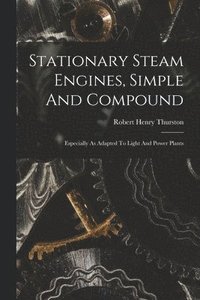 bokomslag Stationary Steam Engines, Simple And Compound; Especially As Adapted To Light And Power Plants