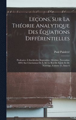 Paul Painlevé - Leçons, Sur La Théorie Analytique Des Équations Différentielles, Inbunden