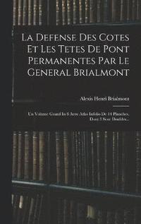 bokomslag La Defense Des Cotes Et Les Tetes De Pont Permanentes Par Le General Brialmont