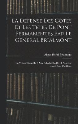 bokomslag La Defense Des Cotes Et Les Tetes De Pont Permanentes Par Le General Brialmont