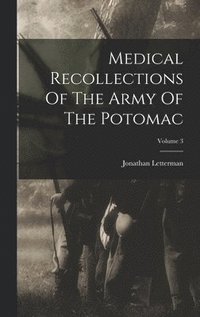 bokomslag Medical Recollections Of The Army Of The Potomac; Volume 3