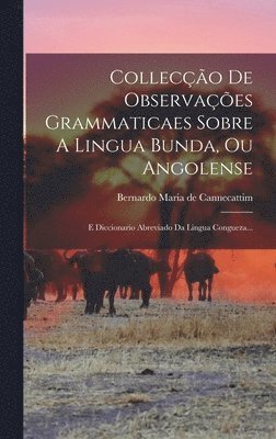 Collecção De Observações Grammaticaes Sobre A Lingua Bunda, Ou Angolense