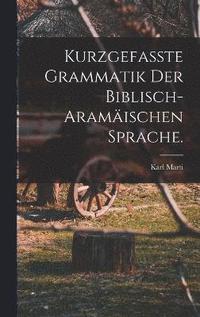 bokomslag Kurzgefasste Grammatik der biblisch-aramischen Sprache.