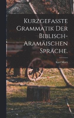bokomslag Kurzgefasste Grammatik der biblisch-aramischen Sprache.