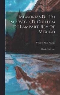 bokomslag Memorias De Un Impostor, D. Guillem De Lampart, Rey De Mxico