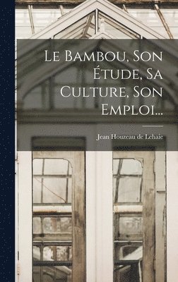 Bambou, Son Étude, Sa Culture, Son Emploi..., Inbunden