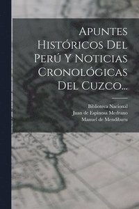 bokomslag Apuntes Histricos Del Per Y Noticias Cronolgicas Del Cuzco...