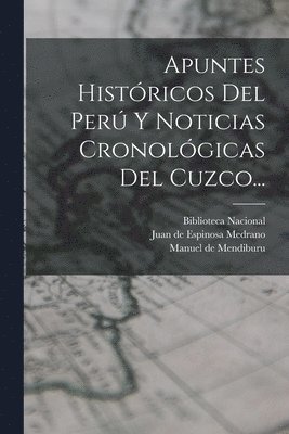 Manuel De Mendiburu, Manuel de Mendiburu, Juan De Espinosa Medrano, Biblioteca Nacional (Peru) - Apuntes Históricos Del Perú Y Noticias Cronológicas Del Cuzco..., Häftad