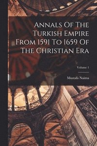 bokomslag Annals Of The Turkish Empire From 1591 To 1659 Of The Christian Era; Volume 1