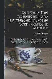 bokomslag Der Stil In Den Technischen Und Tektonischen Knsten Oder Praktische sthetik