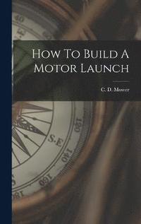 bokomslag How To Build A Motor Launch
