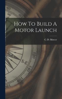 bokomslag How To Build A Motor Launch