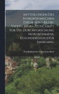 bokomslag Mitteilungen des Nordbhmischen Exkursions-Klubs. Vierteljahrs-Zeitschrift fr die Durchforschung Nordbhmens, Einunddreiigster Jahrgang