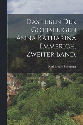 Das Leben der gottseligen Anna Katharina Emmerich, Zweiter Band. 1