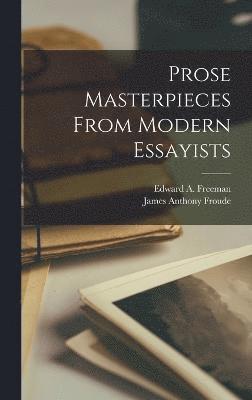 Prose Masterpieces From Modern Essayists 1
