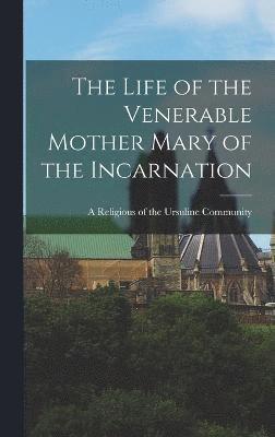 bokomslag The Life of the Venerable Mother Mary of the Incarnation