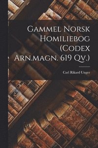 bokomslag Gammel Norsk Homiliebog (codex Arn.magn. 619 Qv.)
