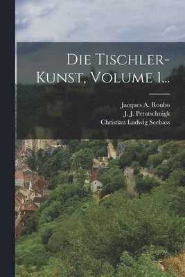 Die Tischler-kunst, Volume 1... 1