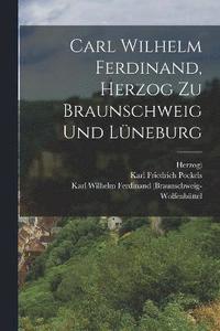 bokomslag Carl Wilhelm Ferdinand, Herzog zu Braunschweig und Lneburg