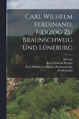 Carl Wilhelm Ferdinand, Herzog zu Braunschweig und Lneburg 1