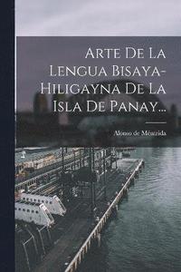 bokomslag Arte De La Lengua Bisaya-hiligayna De La Isla De Panay...