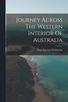 bokomslag Journey Across The Western Interior Of Australia