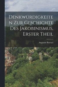 bokomslag Denkwrdigkeiten zur Geschichte des Jakobinismus, Erster Theil