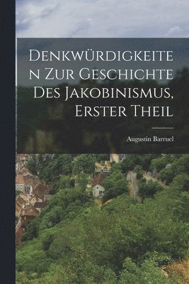 Denkwrdigkeiten zur Geschichte des Jakobinismus, Erster Theil 1