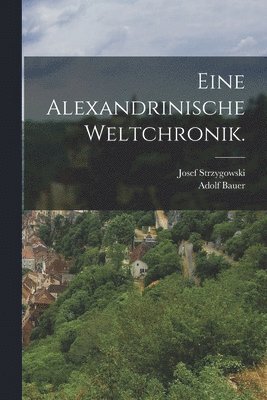 Adolf Bauer, Josef Strzygowski - Eine Alexandrinische Weltchronik., Häftad