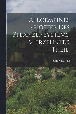 Allgemeines Reigster des Pflanzensystems. Vierzehnter Theil. 1