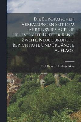 bokomslag Die europischen Verfassungen seit dem Jahre 1789 bis auf die neueste Zeit. Dritter Band. Zweite, neugeordnete, berichtigte und ergnzte Auflage.