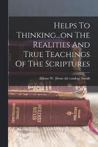 bokomslag Helps To Thinking...on The Realities And True Teachings Of The Scriptures