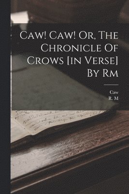 M, Caw - Caw! Caw! Or, The Chronicle Of Crows [in Verse] By Rm, Häftad