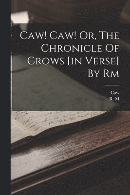 bokomslag Caw! Caw! Or, The Chronicle Of Crows [in Verse] By Rm