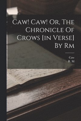 Caw! Caw! Or, The Chronicle Of Crows [in Verse] By Rm 1