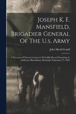 bokomslag Joseph K. F. Mansfield, Brigadier General Of The U.s. Army