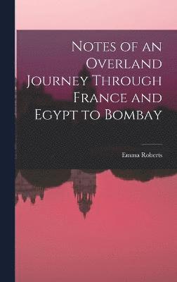 Notes of an Overland Journey Through France and Egypt to Bombay 1