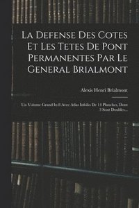 bokomslag La Defense Des Cotes Et Les Tetes De Pont Permanentes Par Le General Brialmont