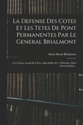 Defense Des Cotes Et Les Tetes De Pont Permanentes Par Le General Brialmont