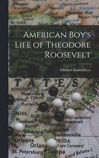 bokomslag American Boy's Life of Theodore Roosevelt
