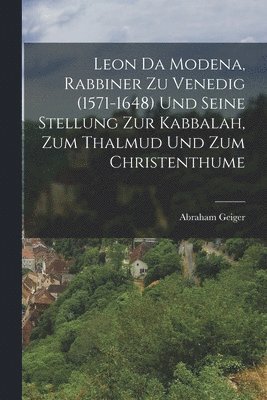 Abraham Geiger - Leon Da Modena, Rabbiner zu Venedig (1571-1648) und seine Stellung zur Kabbalah, zum Thalmud und zum Christenthume, Häftad