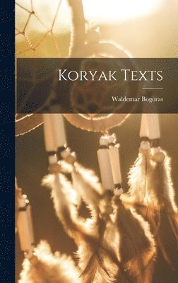 Waldemar Bogoras - Koryak Texts, Inbunden