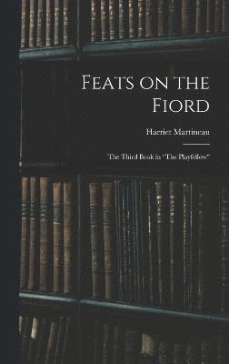 Harriet Martineau - Feats on the Fiord, Inbunden